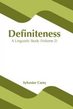 Definiteness: A Linguistic Study (Volume 1) af Sylvester Carey