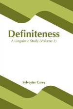 Definiteness: A Linguistic Study (Volume 2) af Sylvester Carey