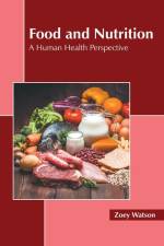 Food and Nutrition: A Human Health Perspective af Zoey Watson