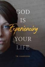 God Is Experiencing Your Life af Tr Gardone