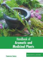 Handbook of Aromatic and Medicinal Plants af Cameron James