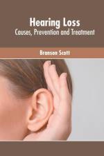 Hearing Loss: Causes, Prevention and Treatment af Branson Scott
