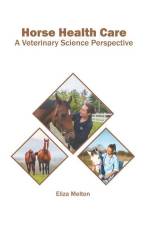 Horse Health Care: A Veterinary Science Perspective af Eliza Melton