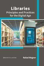 Libraries: Principles and Practices for the Digital Age af Rafael Wagner