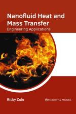 Nanofluid Heat and Mass Transfer: Engineering Applications af Ricky Cole