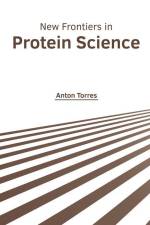 New Frontiers in Protein Science af Anton Torres