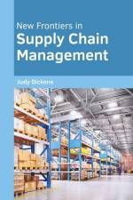 New Frontiers in Supply Chain Management af Judy Dickens