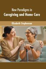 New Paradigms in Caregiving and Home Care af Elizabeth Stephenson