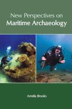 New Perspectives on Maritime Archaeology af Amelia Brooks