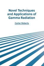 Novel Techniques and Applications of Gamma Radiation af Carter Roberts
