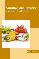 Nutrition and Exercise: From Science to Practice af Fred Collins