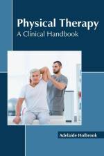 Physical Therapy: A Clinical Handbook af Adelaide Holbrook