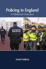 Policing in England: A Historical Overview af David Holland
