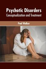 Psychotic Disorders: Conceptualization and Treatment af Paul Walker
