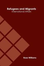 Refugees and Migrants: International Affairs af Rose Williams