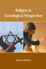 Religion in Sociological Perspective af Seamus Huffman