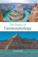 The Basics of Geomorphology af Greg Powell