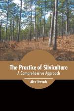 The Practice of Silviculture: A Comprehensive Approach af Alex Edwards