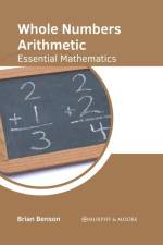 Whole Numbers Arithmetic: Essential Mathematics af Brian Benson