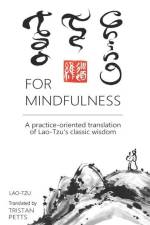 Tao Te Ching for Mindfulness: A practice-oriented translation of Lao-Tzu's classic wisdom af Lao-Tzu