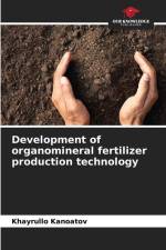 Development of organomineral fertilizer production technology af Khayrullo Kanoatov