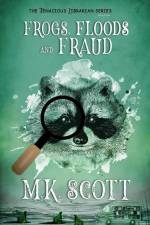 Frogs, Floods, and Fraud af M. K. Scott
