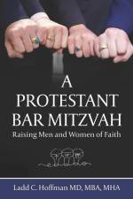 A Protestant Bar Mitzvah: Raising Men and Women of Faith af Mba Mha Hoffman
