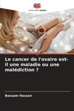 Le cancer de l'ovaire est-il une maladie ou une malédiction ? af Bassam Hassan