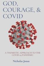 God, Courage, & COVID: A Thomistic Approach to the COVID-19 Pandemic af Nicholas Jonas