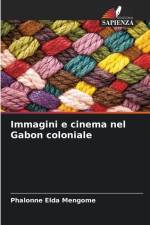 Immagini e cinema nel Gabon coloniale af Phalonne Elda Mengome