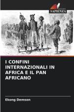 I CONFINI INTERNAZIONALI IN AFRICA E IL PAN AFRICANO af Ekong Demson