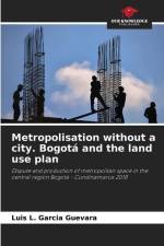Metropolisation without a city. Bogotá and the land use plan af Luis L. Garcia Guevara