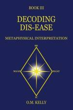 Decoding Dis-Ease: Metaphysical Interpretation af O. M. Kelly