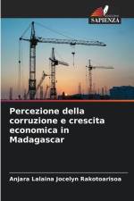 Percezione della corruzione e crescita economica in Madagascar af Anjara Lalaina Jocelyn Rakotoarisoa
