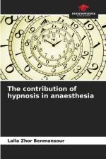 The contribution of hypnosis in anaesthesia af Lalla Zhor Benmansour