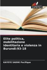 Elite politica, mobilitazione identitaria e violenza in Burundi:93-18 af Kayeye Sadiki Pacifique