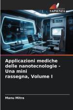 Applicazioni mediche delle nanotecnologie - Una mini rassegna, Volume I af Manu Mitra