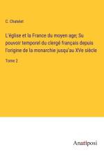 L'église et la France du moyen age; Su pouvoir temporel du clergé français depuis l'origine de la monarchie jusqu¿au XVe siècle af C. Chatelet
