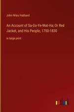 An Account of Sa-Go-Ye-Wat-Ha; Or Red Jacket, and His People, 1750-1830