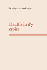 Il suffisait d'y croire af Marie-Martine Damel