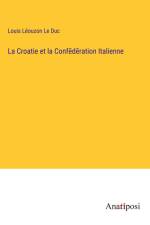 La Croatie et la Conf¿d¿ration Italienne af Louis Léouzon Le Duc