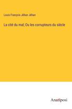 La cité du mal; Ou les corrupteurs du siècle af Louis François Jéhan Jéhan