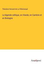 La légende celtique, en Irlande, en Cambrie et en Bretagne af Théodore Hersard de La Villemarqué