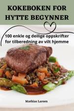 KOKEBOKEN FOR HYTTE BEGYNNER af Mathias Larsen