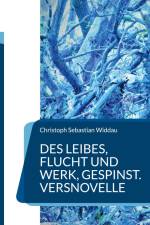 Des Leibes, Flucht und Werk, Gespinst af Christoph Sebastian Widdau
