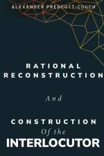 Rational reconstruction and construction of the interlocutor af Alexander Prescott-Couch