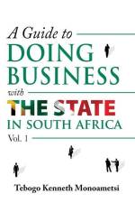A Guide On Doing Business with the State in South Africa: Volume 1 af Tebogo Kenneth Monoametsi