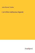 L'art d'être malheureux légende af Jules Romain Tardieu