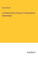 La Vénétie devant l'Europe; Correspondance diplomatique af Daniele Manin