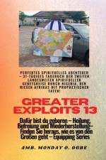 Ogbe, A: Greater Exploits - 13 - Perfektes spirituelles Aben af Ambassador Monday O. Ogbe